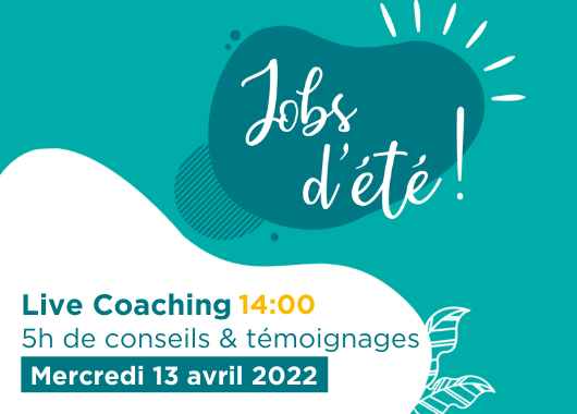 Live Coaching Jobs d'été : 5h de conseils & témoignages - mercredi 13 avril 2022