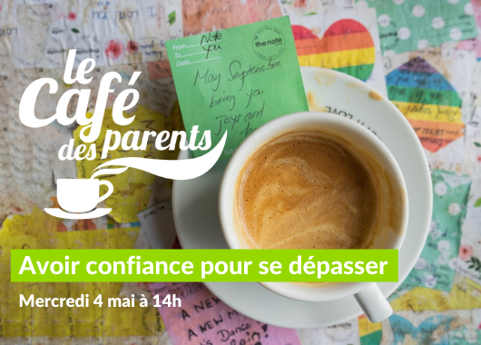 Café des parents - Avoir confiance pour se dépasser - Mercredi 4 mai à 14h